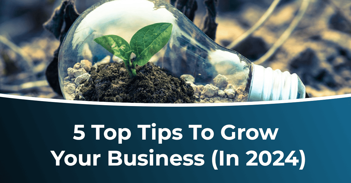 5 Top Tips To Grow Your Business (In 2024) Hero
