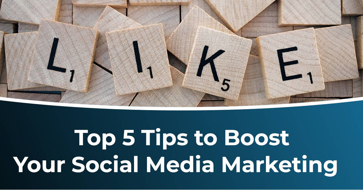 Top 5 Tips to Boost Your Social Media Marketing