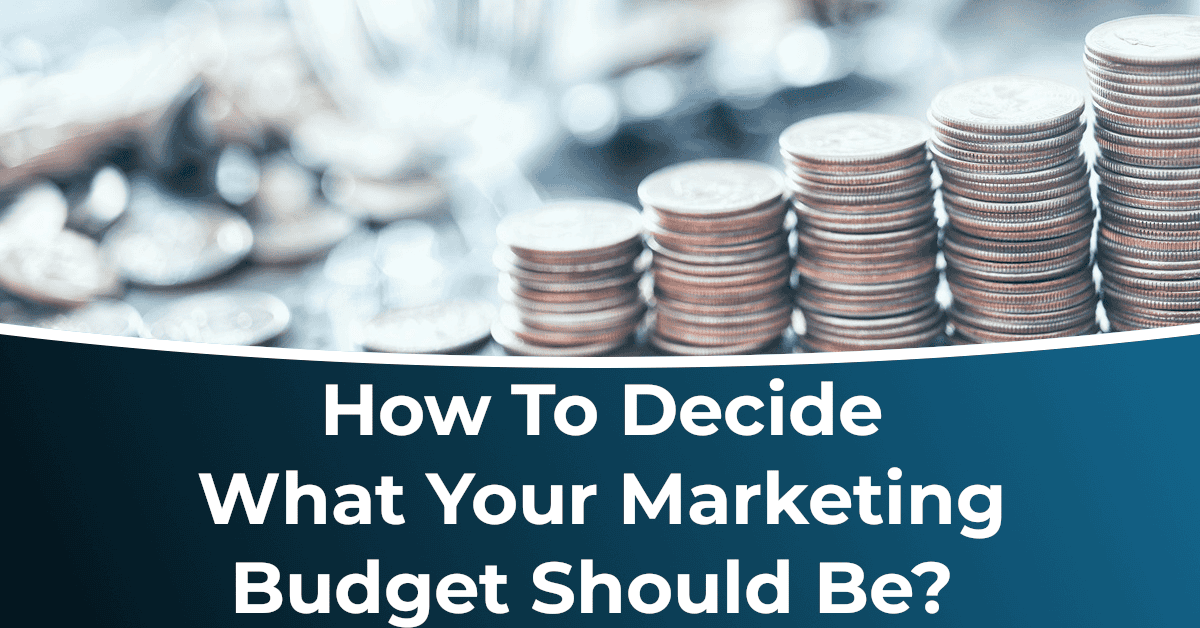 How To Decide What Your Marketing Budget Should Be