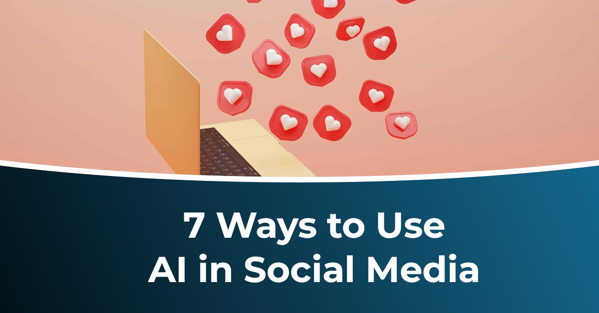 7 Ways to Use AI in Social Media